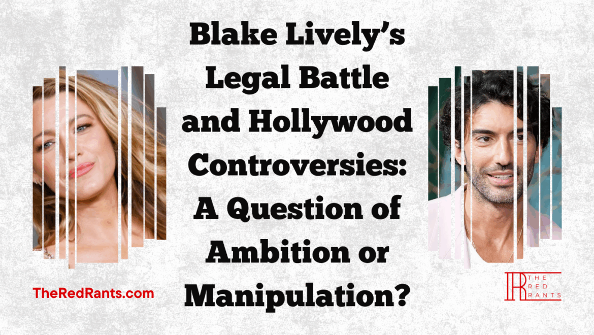 Blake Lively’s Legal Battle and Hollywood Controversies: A Question of Ambition or Manipulation?