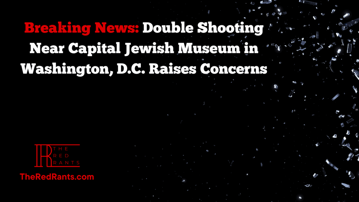 Breaking News: Double Shooting Near Capital Jewish Museum in Washington, D.C. Raises Concerns
