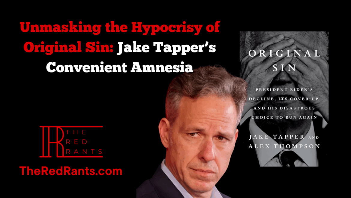 Unmasking the Hypocrisy of Original Sin: Jake Tapper’s Convenient Amnesia