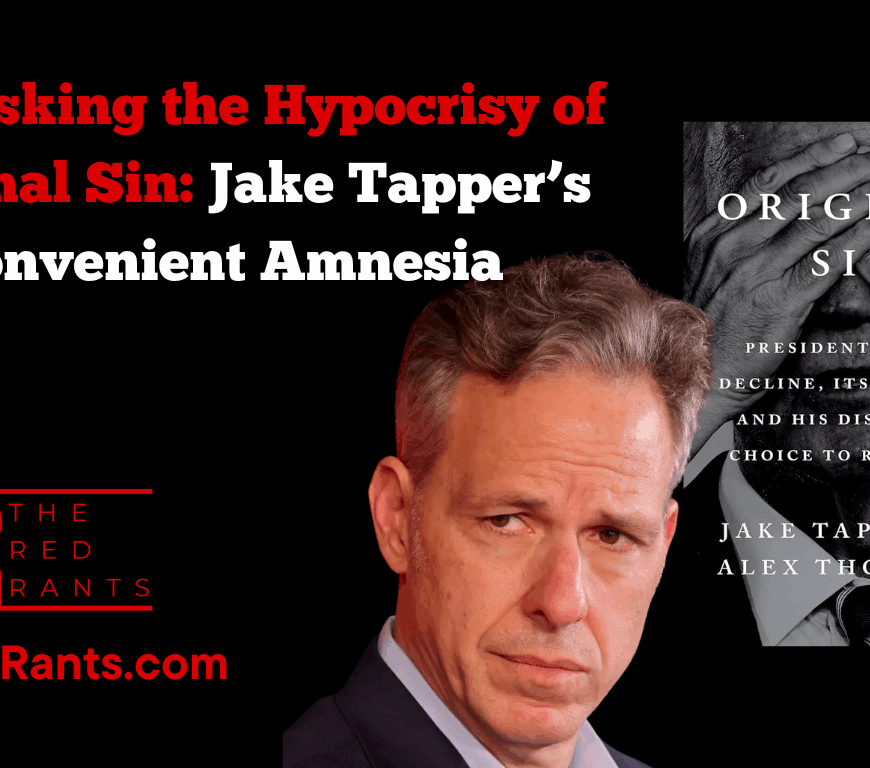 Unmasking the Hypocrisy of Original Sin: Jake Tapper’s Convenient Amnesia