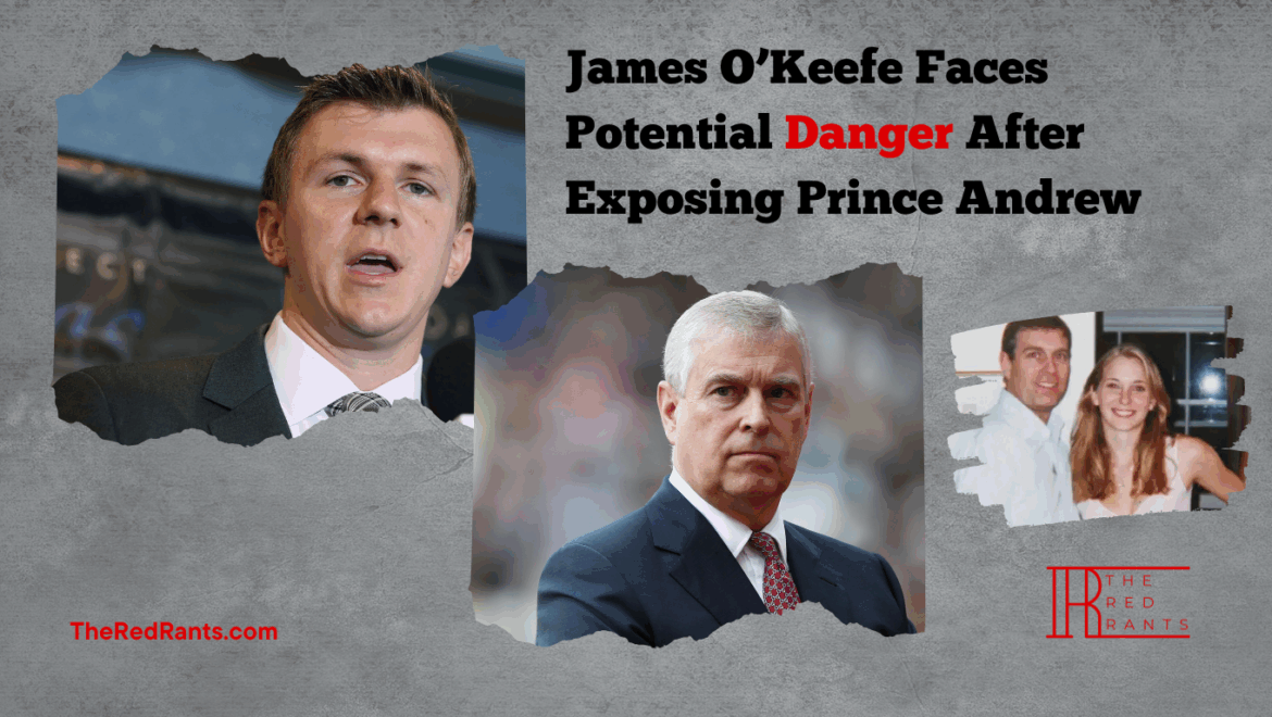 James O’Keefe Faces Potential Danger After Exposing Prince Andrew
