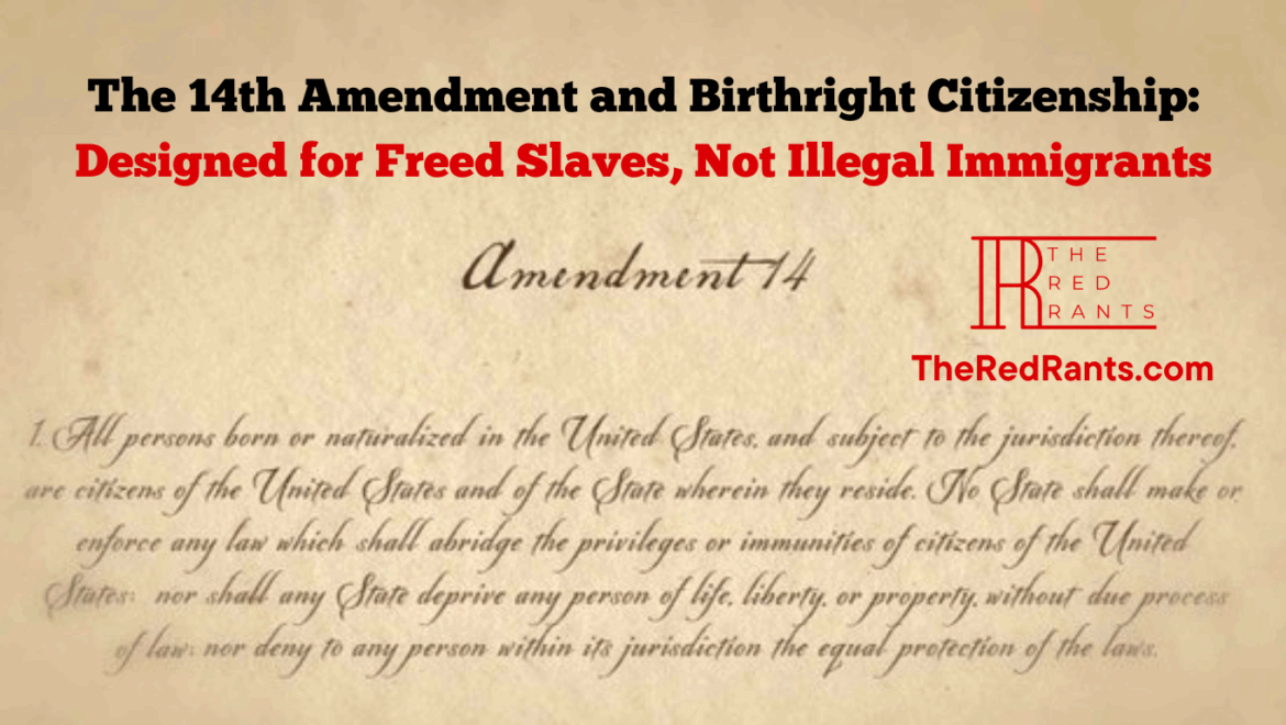 The 14th Amendment and Birthright Citizenship: Designed for Freed Slaves, Not Illegal Immigrants
